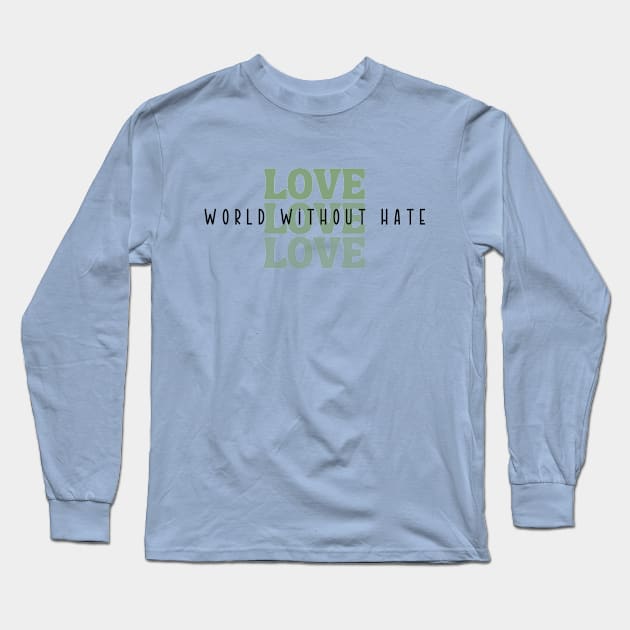 Love, World Without Hate Long Sleeve T-Shirt by RefinedApparelLTD